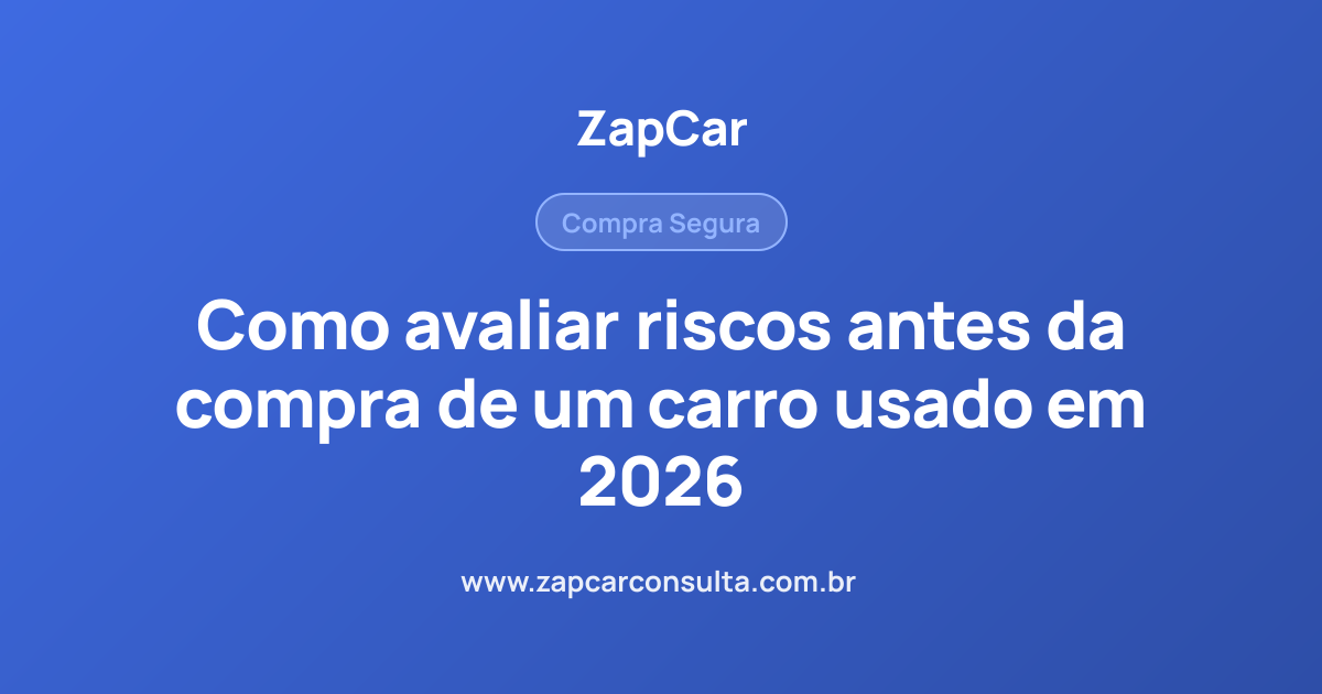 Como avaliar riscos antes da compra de um carro usado em 2026