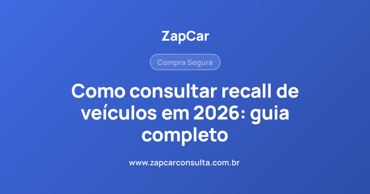 Como consultar recall de veículos em 2026: guia completo
