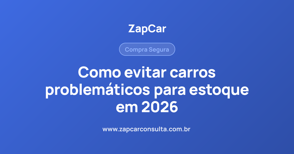 Como evitar carros problemáticos para estoque em 2026