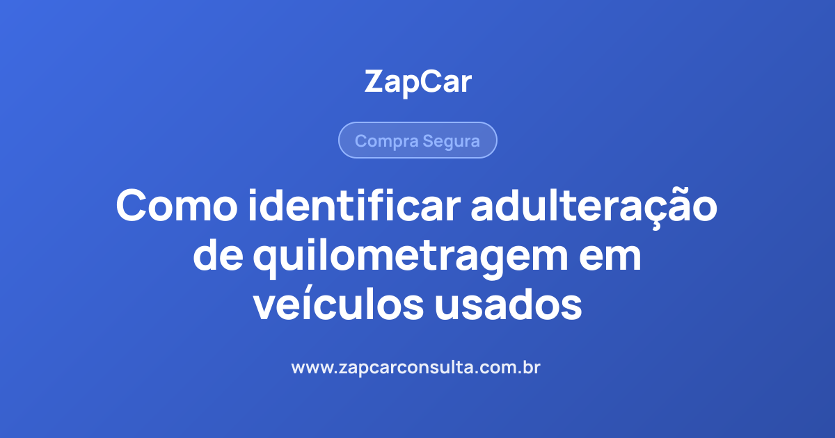 Como identificar adulteração de quilometragem em veículos usados