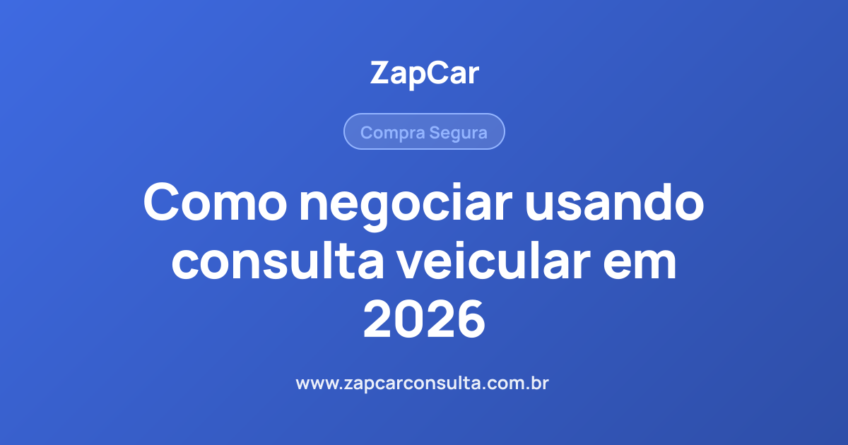 Como negociar usando consulta veicular em 2026