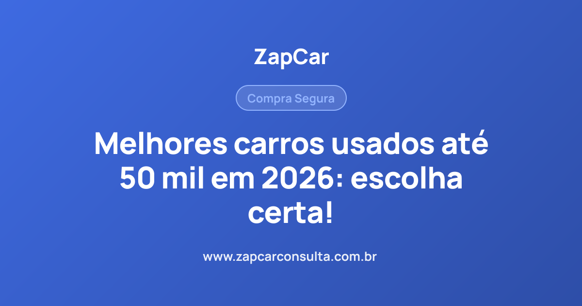 Melhores carros usados até 50 mil em 2026: escolha certa!