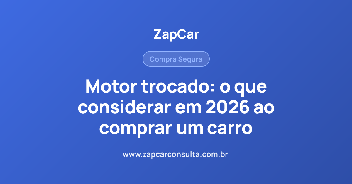 Motor trocado: o que considerar em 2026 ao comprar um carro