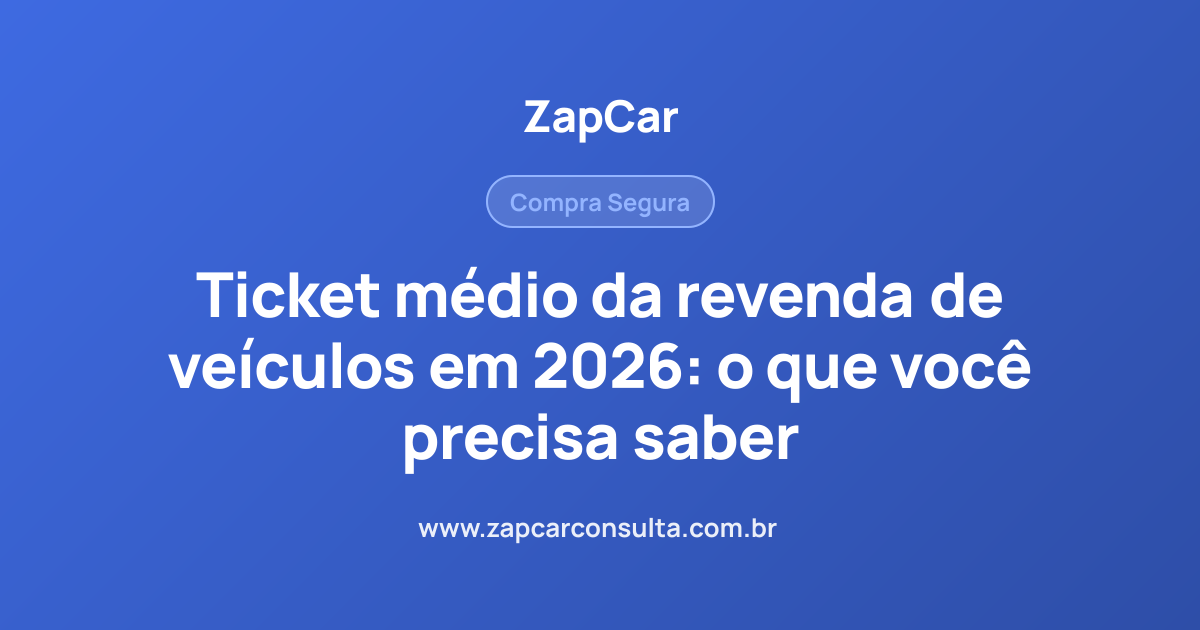 Ticket médio da revenda de veículos em 2026: o que você precisa saber