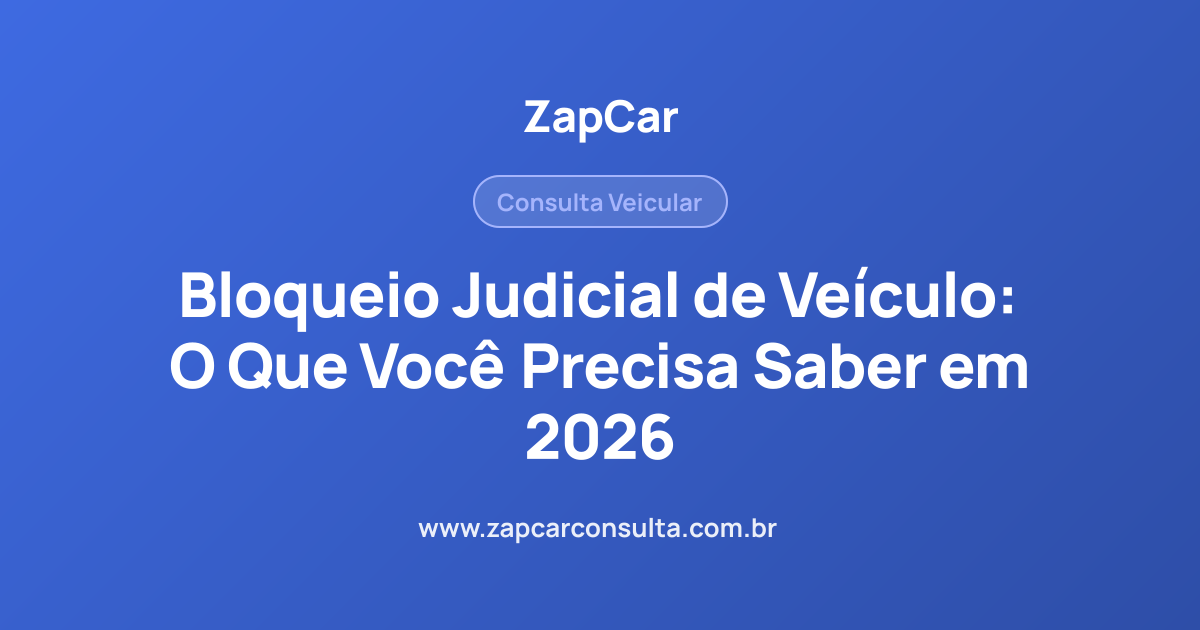 Bloqueio Judicial de Veículo: O Que Você Precisa Saber em 2026