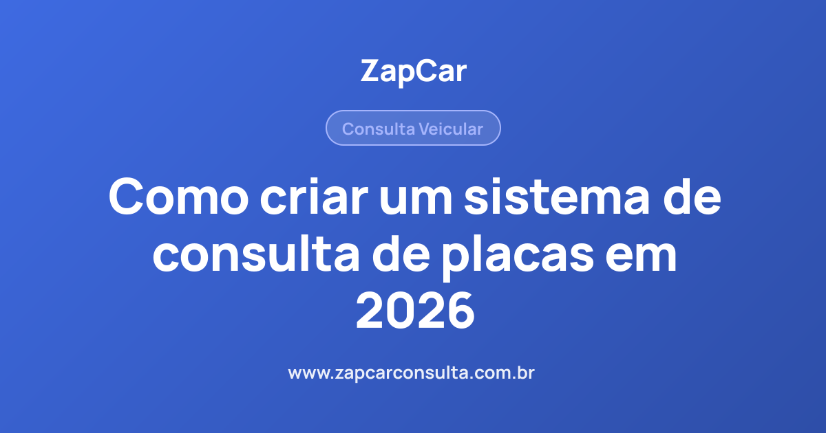 Como criar um sistema de consulta de placas em 2026