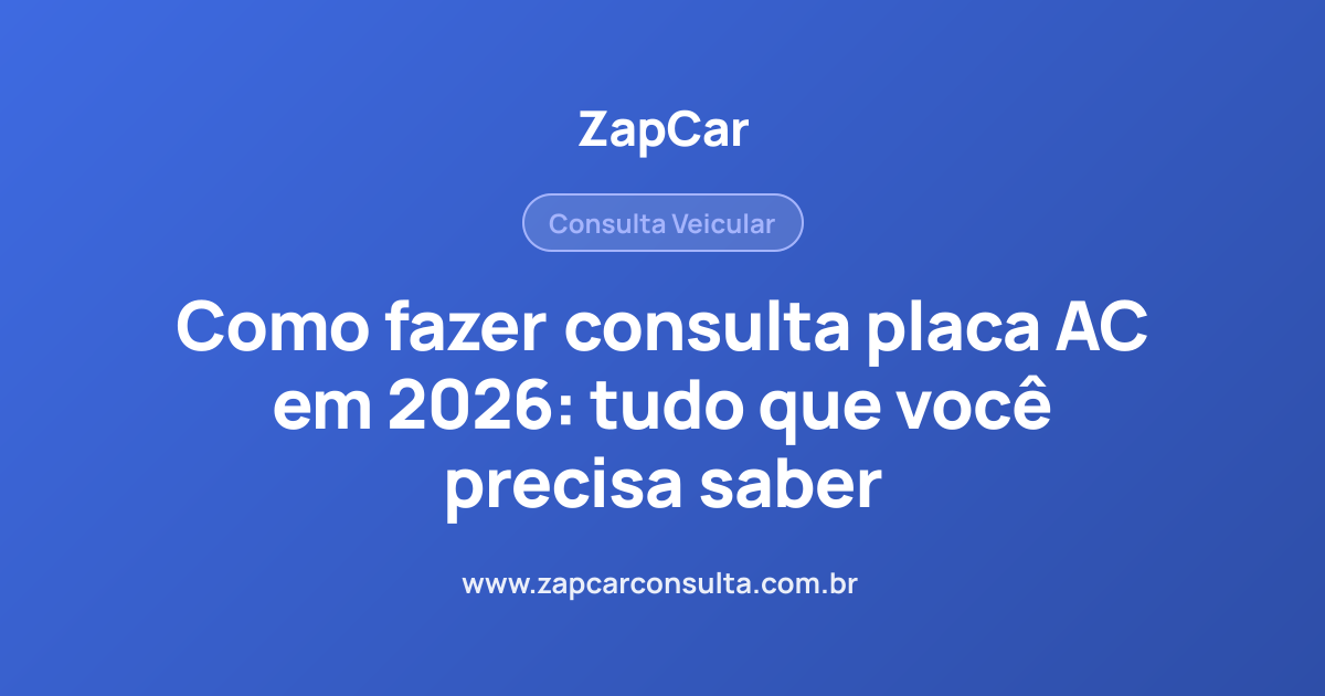Como fazer consulta placa AC em 2026: tudo que você precisa saber