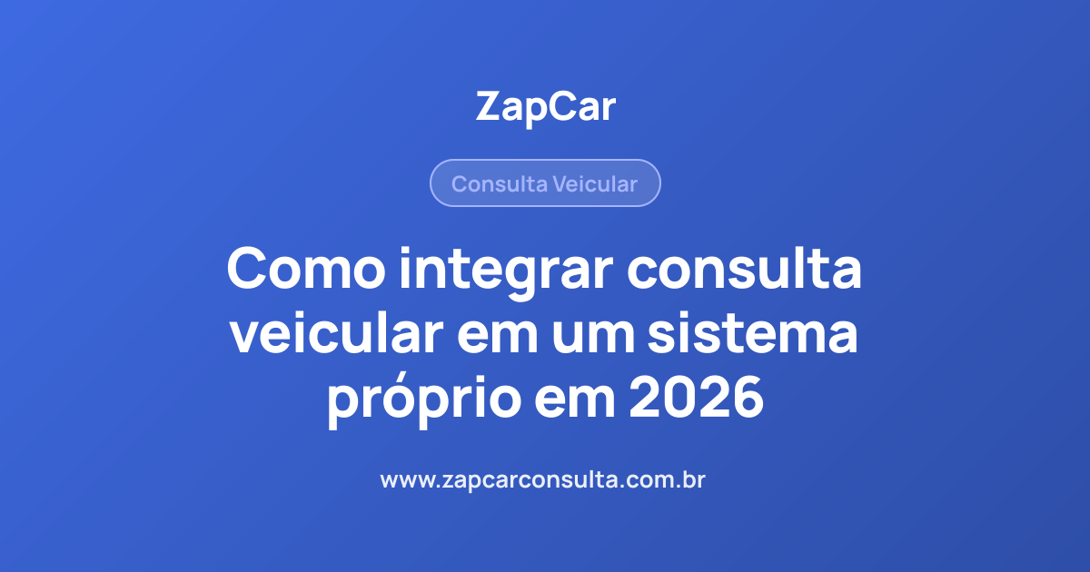 Como integrar consulta veicular em um sistema próprio em 2026