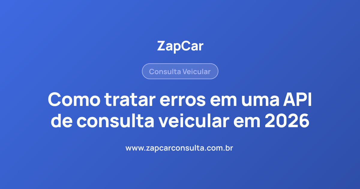 Como tratar erros em uma API de consulta veicular em 2026