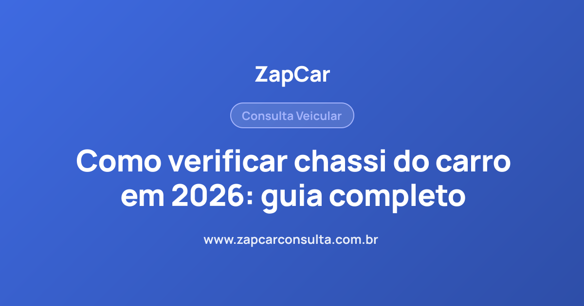 Como verificar chassi do carro em 2026: guia completo