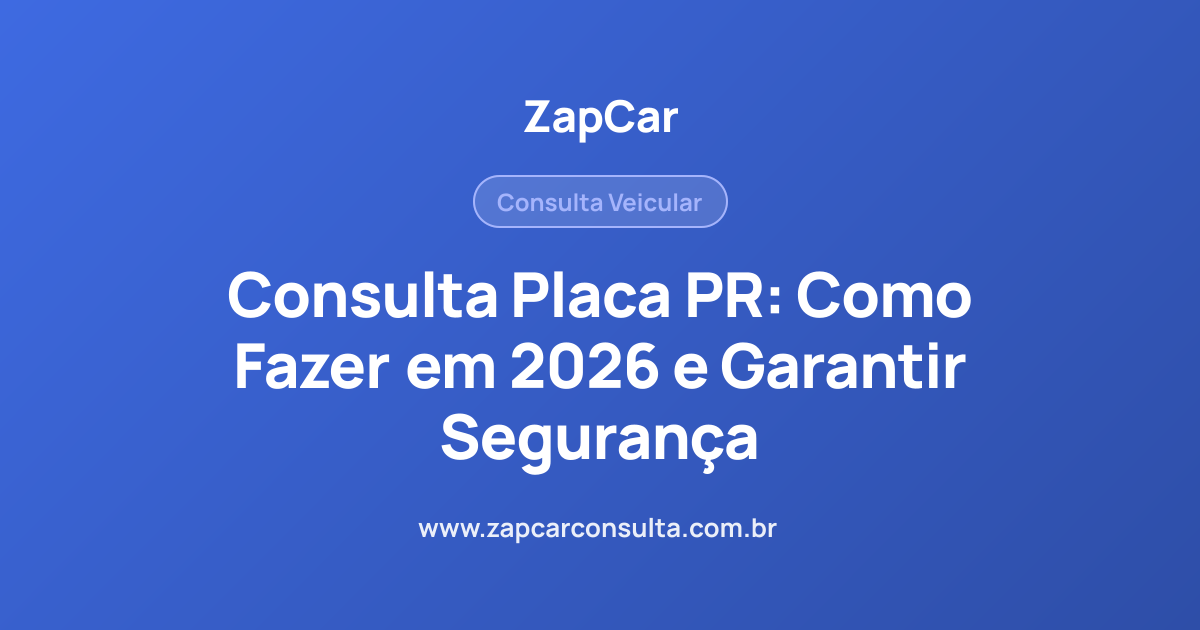 Consulta Placa PR: Como Fazer em 2026 e Garantir Segurança