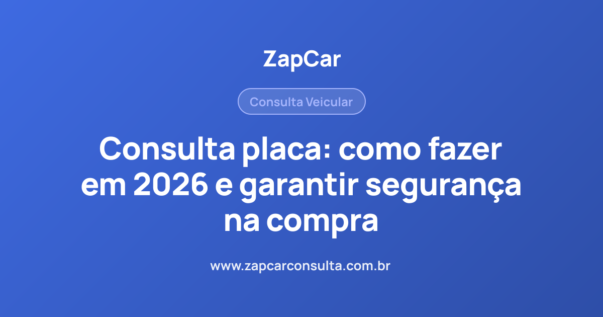 Consulta placa: como fazer em 2026 e garantir segurança na compra