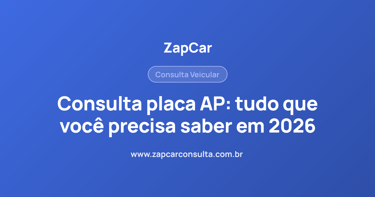 Consulta placa AP: tudo que você precisa saber em 2026