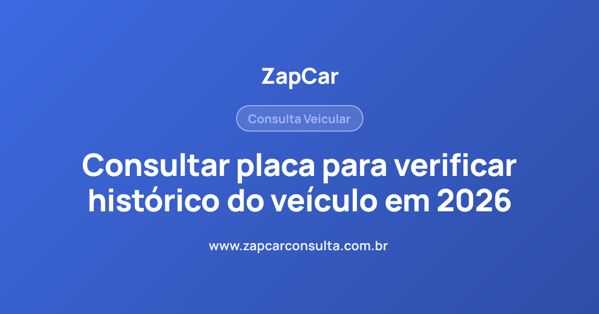 Consultar placa para verificar histórico do veículo em 2026