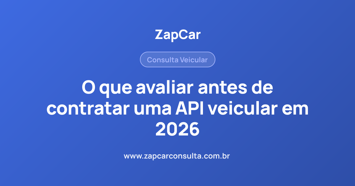 O que avaliar antes de contratar uma API veicular em 2026