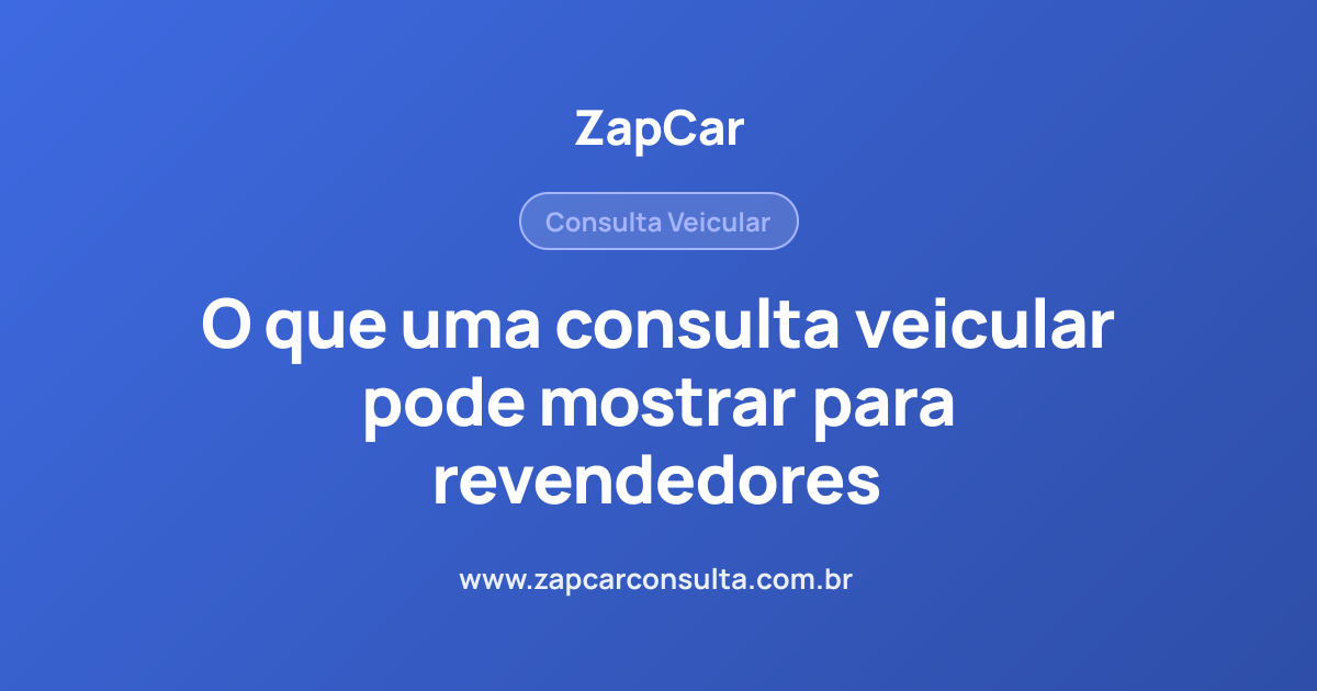 O que uma consulta veicular pode mostrar para revendedores