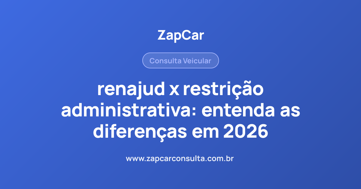renajud x restrição administrativa: entenda as diferenças em 2026
