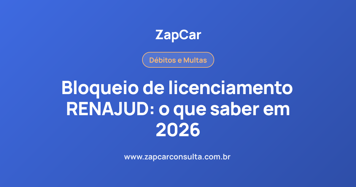Bloqueio de licenciamento RENAJUD: o que saber em 2026