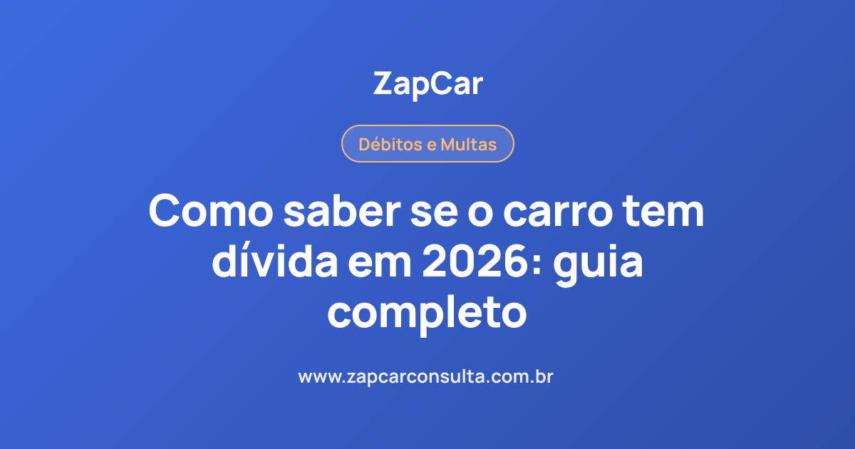 Como saber se o carro tem dívida em 2026: guia completo