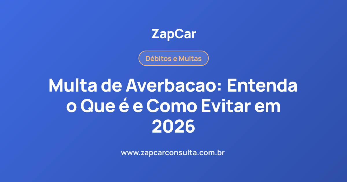 Multa de Averbacao: Entenda o Que é e Como Evitar em 2026