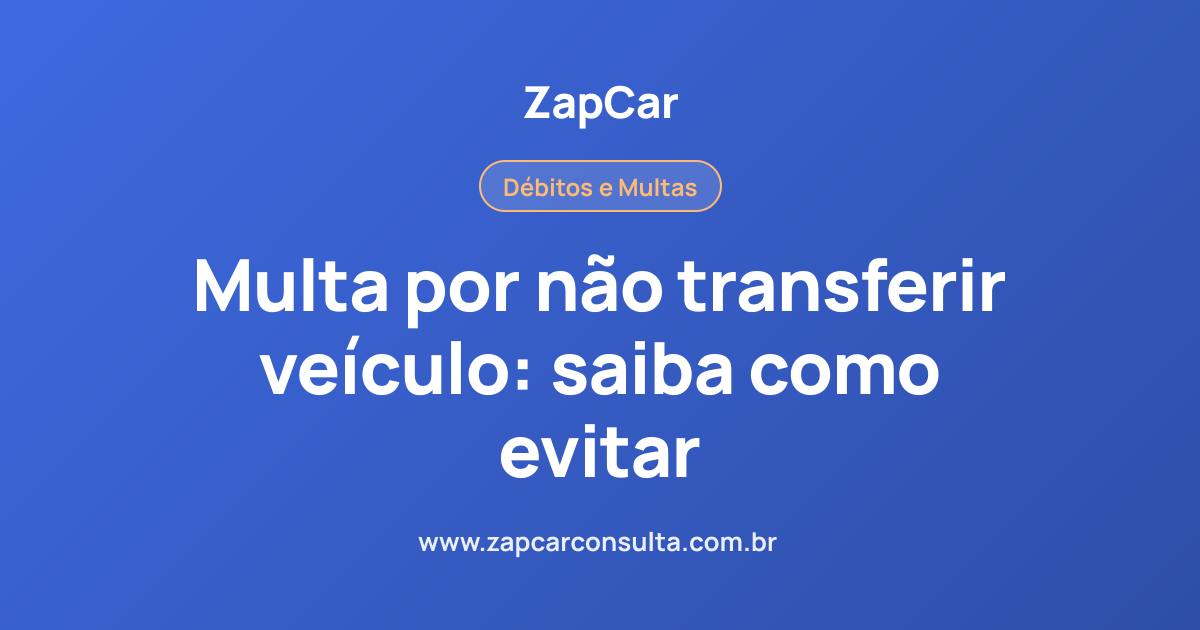 Multa por não transferir veículo: saiba como evitar