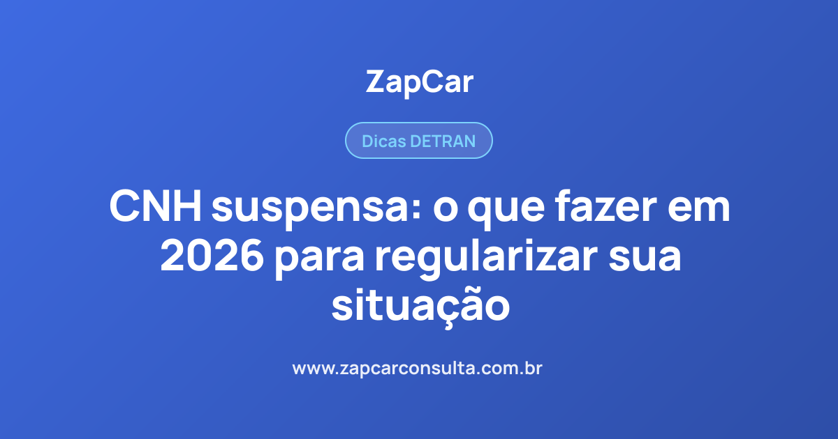 CNH suspensa: o que fazer em 2026 para regularizar sua situação