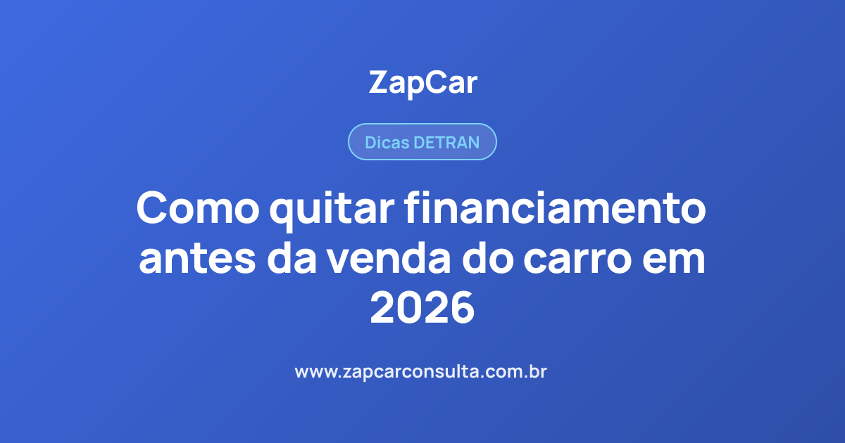 Como quitar financiamento antes da venda do carro em 2026