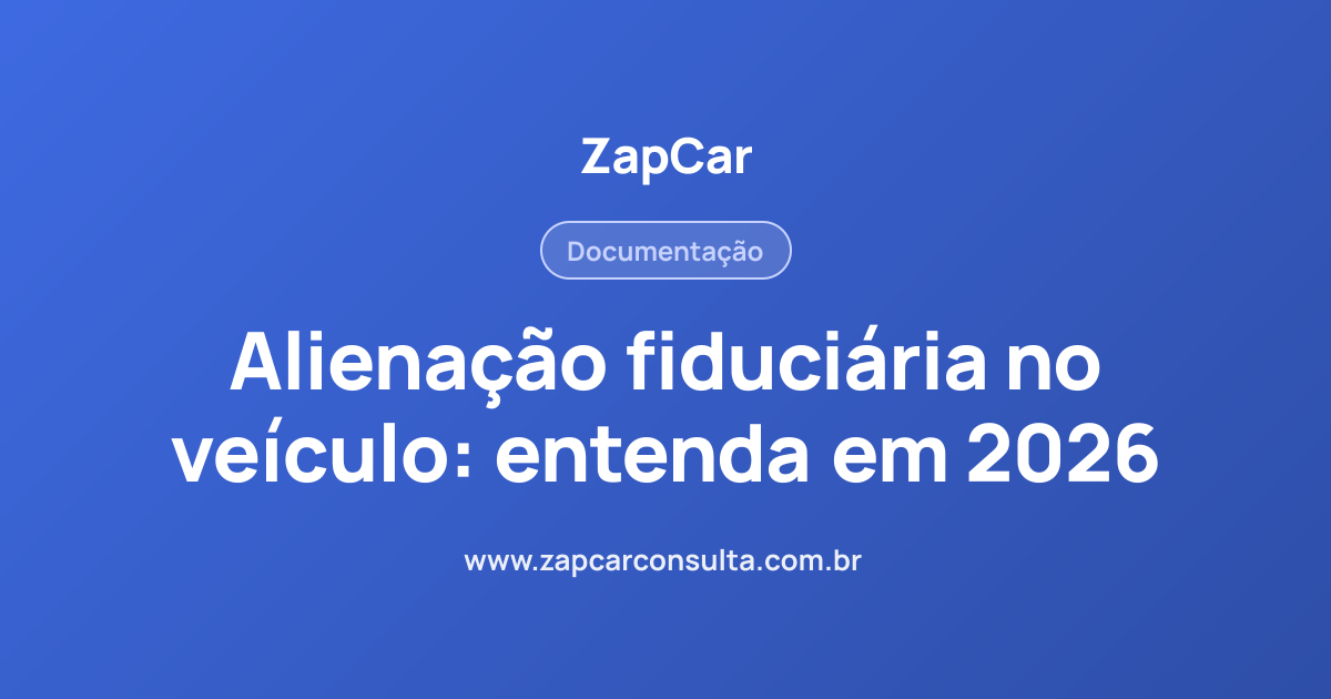 Alienação fiduciária no veículo: entenda em 2026