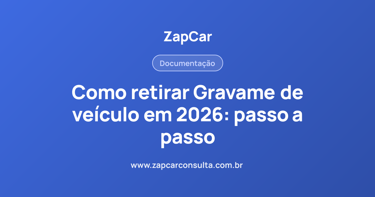 Como retirar Gravame de veículo em 2026: passo a passo
