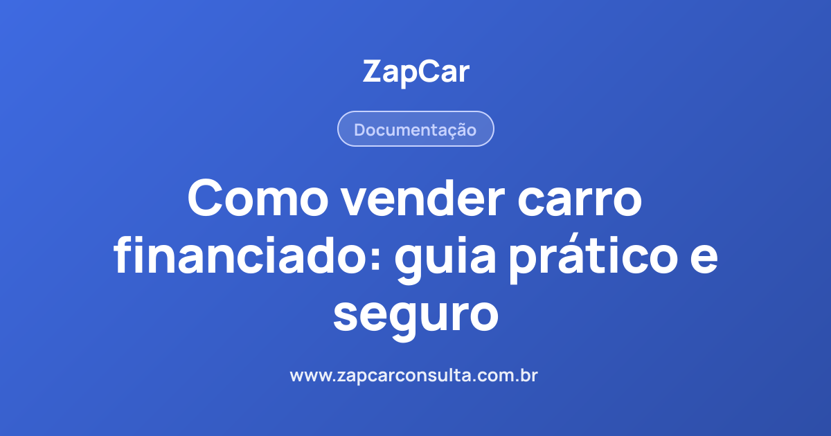 Como vender carro financiado: guia prático e seguro