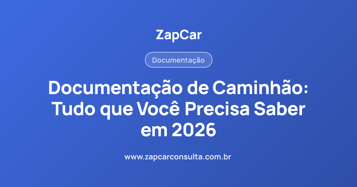 Documentação de Caminhão: Tudo que Você Precisa Saber em 2026