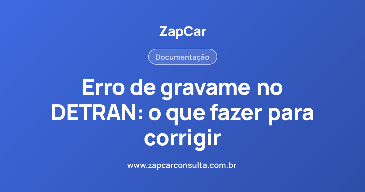 Erro de gravame no DETRAN: o que fazer para corrigir