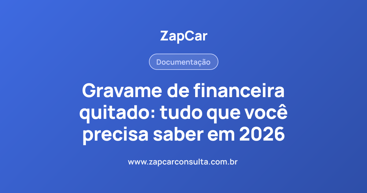 Gravame de financeira quitado: tudo que você precisa saber em 2026
