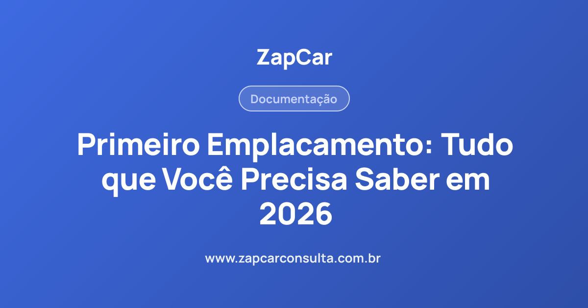 Primeiro Emplacamento: Tudo que Você Precisa Saber em 2026