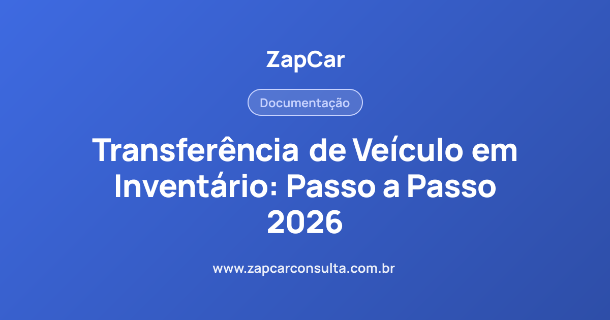 Transferência de Veículo em Inventário: Passo a Passo 2026