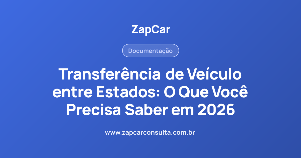 Transferência de Veículo entre Estados: O Que Você Precisa Saber em 2026