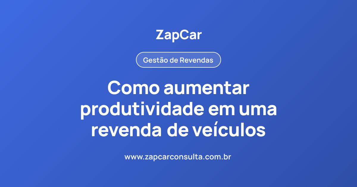 Como aumentar produtividade em uma revenda de veículos
