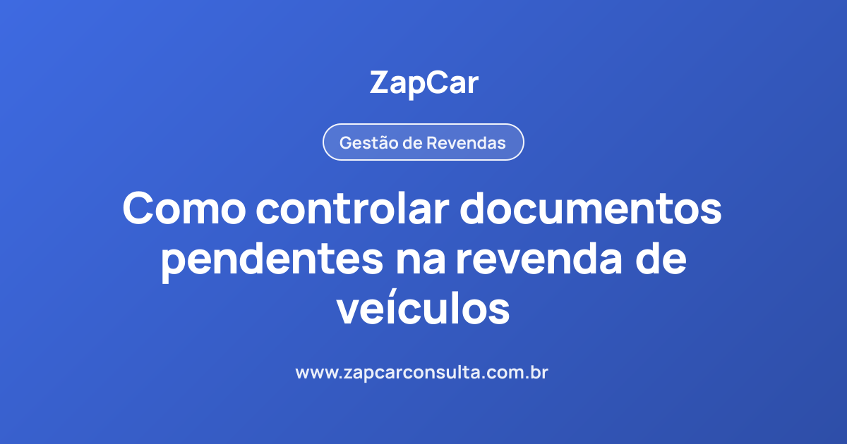 Como controlar documentos pendentes na revenda de veículos