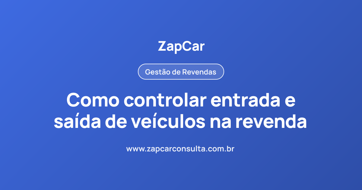Como controlar entrada e saída de veículos na revenda
