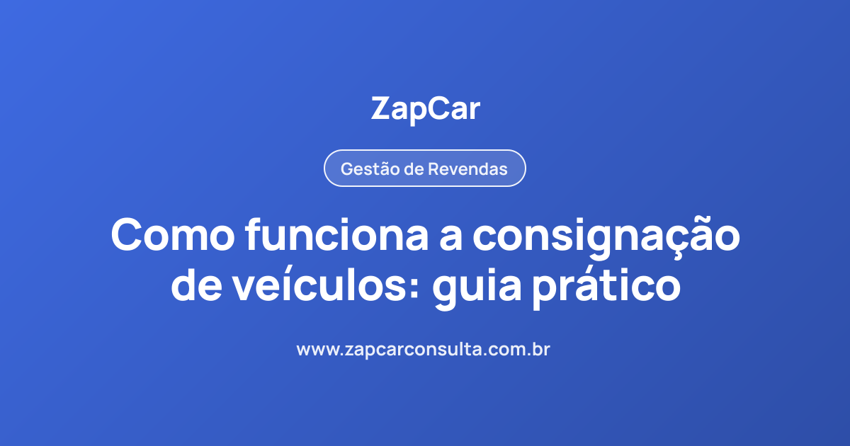 Como funciona a consignação de veículos: guia prático