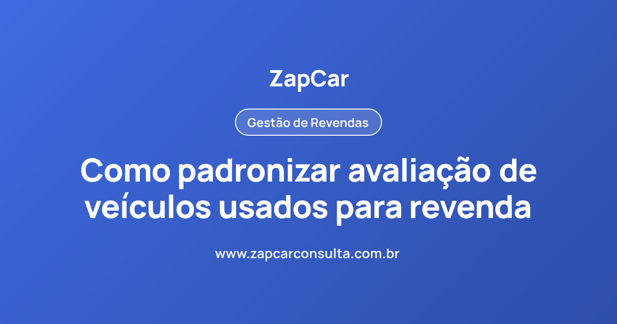 Como padronizar avaliação de veículos usados para revenda