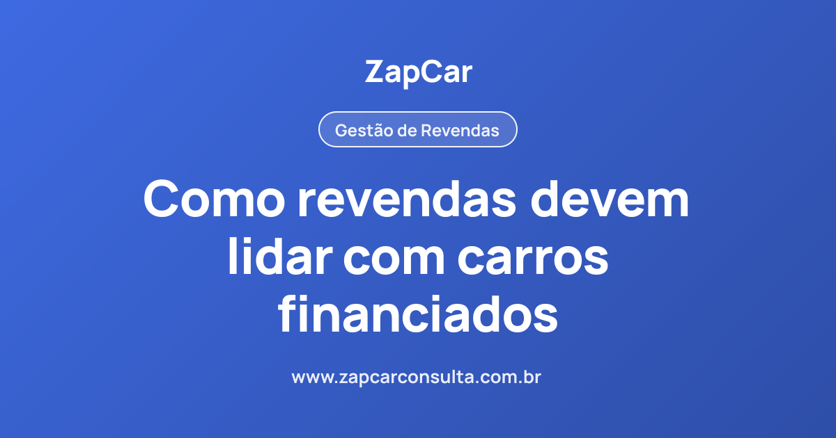 Como revendas devem lidar com carros financiados
