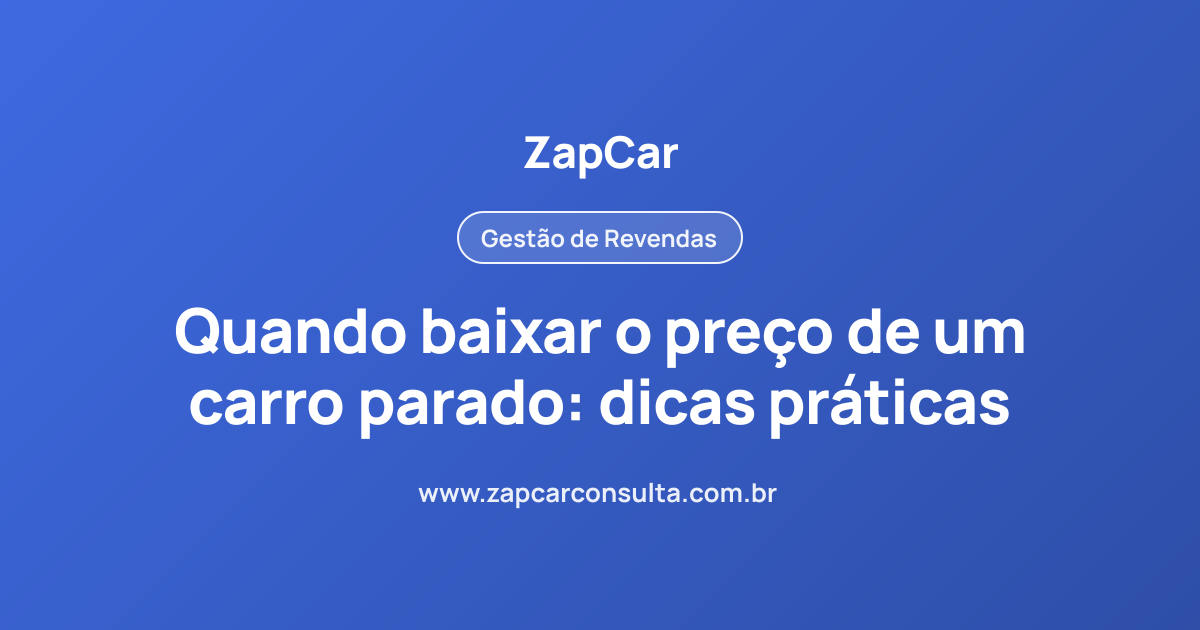 Quando baixar o preço de um carro parado: dicas práticas