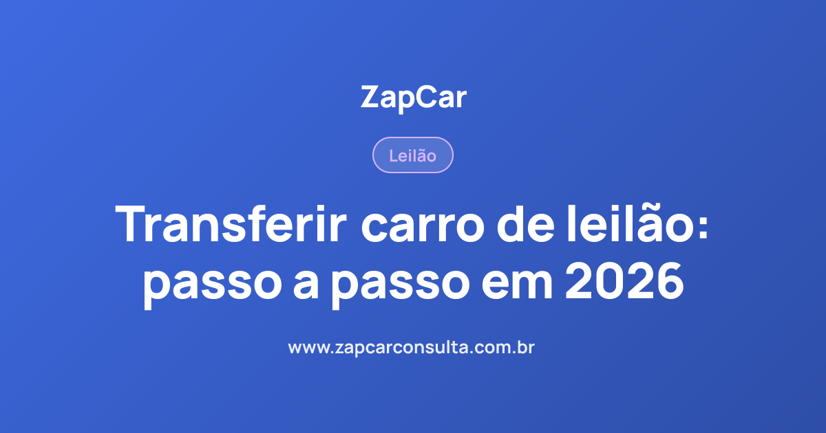 Transferir carro de leilão: passo a passo em 2026